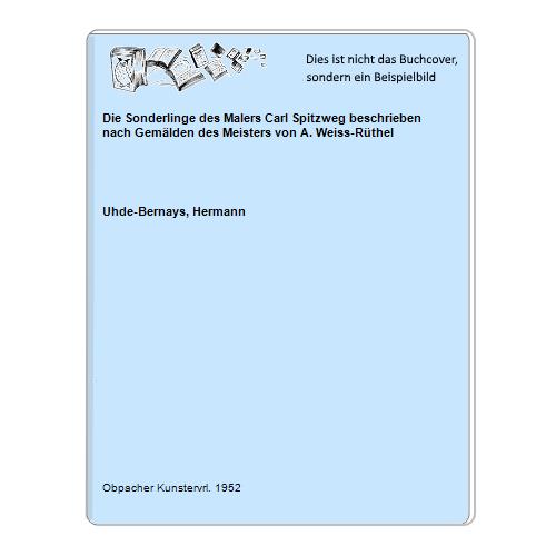 Uhde-Bernays, Hermann - Die Sonderlinge des Malers Carl Spitzweg beschrieben nach Gemlden des Meisters von A. Weiss-Rthel
