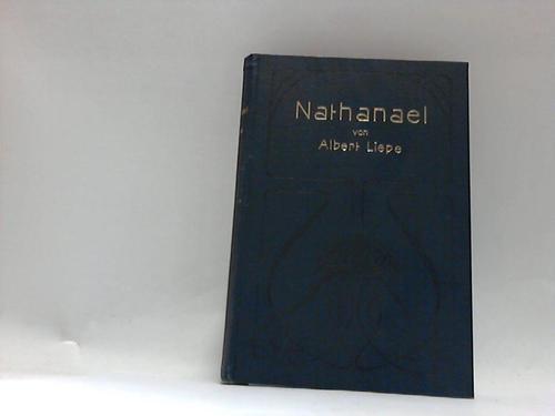Liepe, Albert - Nathanael. Kulturgeschichtlicher Roman aus der Reformationszeit