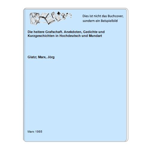 Glatz; Marx, Jrg - Die heitere Grafschaft. Anekdoten, Gedichte und Kurzgeschichten in Hochdeutsch und Mundart