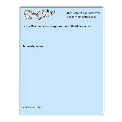 Schmiele, Walter - Henry Miller in Selbstzeugnissen und Bilddokumenten