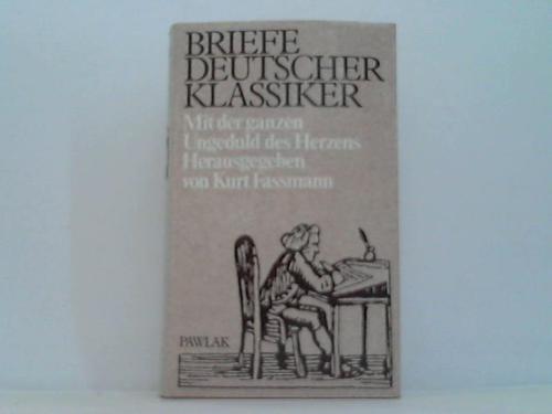 Fassmann, Kurt (Hrsg.) - Briefe deutscher Klassiker. Mit der ganzen Ungeduld des Herzens