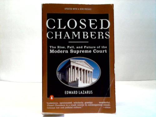 Lazarus,Eedward - Closed Chambers. The Rise, Fall and Future of the Modern Supreme Court