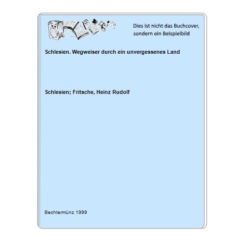 Schlesien; Fritsche, Heinz Rudolf - Schlesien. Wegweiser durch ein unvergessenes Land