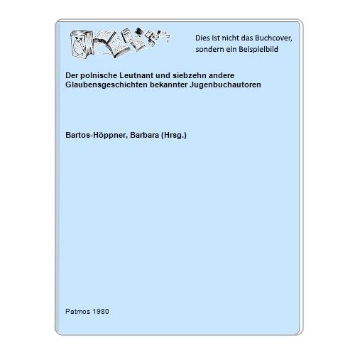 Bartos-Hppner, Barbara (Hrsg.) - Der polnische Leutnant und siebzehn andere Glaubensgeschichten bekannter Jugenbuchautoren