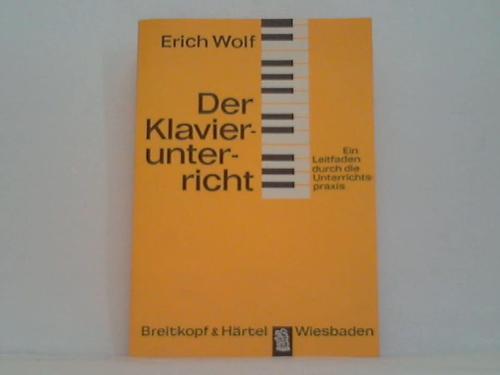 Wolf, Erich - Der Klavierunterricht. Ein Leitfaden durch die Unterrichtspraxis