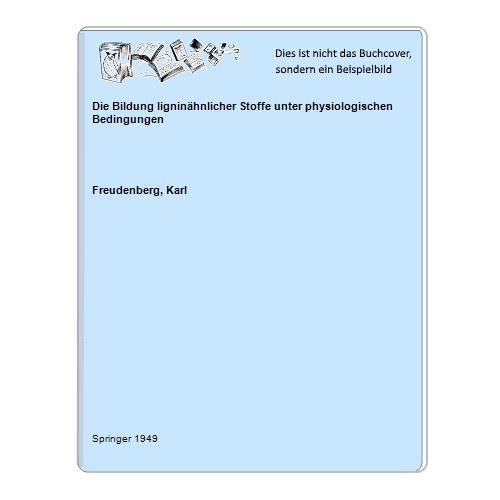 Freudenberg, Karl - Die Bildung ligninhnlicher Stoffe unter physiologischen Bedingungen