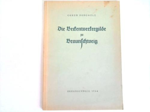 Bergholz, Gerda - Die Beckenwerkergilde zu Braunschweig