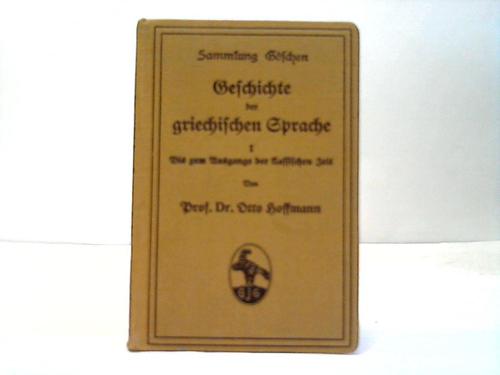 Hoffmann, Otto - Geschichte der griechischen Sprache. I: Bis zum Ausgange der klassischen Zeit