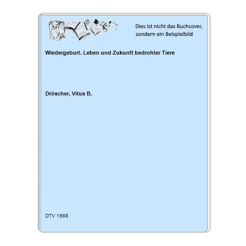Drscher, Vitus B. - Wiedergeburt. Leben und Zukunft bedrohter Tiere