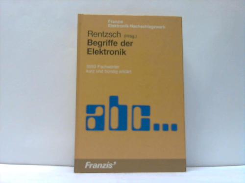 Rentzsch, Siegfried B. (Hrsg.) - Begriffe der Elektronik. 3553 Fachwrter kurz und bndig erklrt