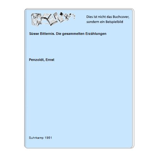 Penzoldt, Ernst - Ssse Bitternis. Die gesammelten Erzhlungen