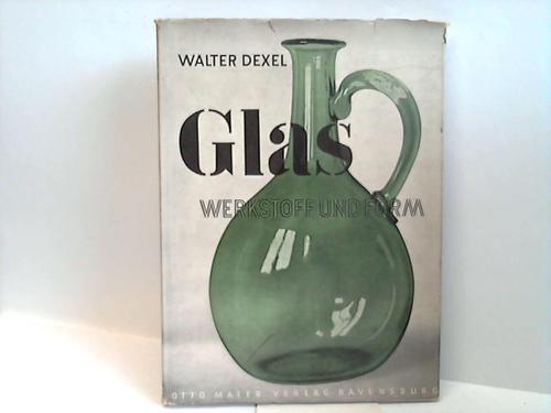 Dexel, Walter - Glas. Werkstoff und Form