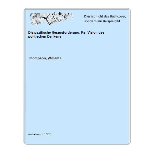 Thompson, William I. - Die pazifische Herausforderung. Re- Vision des politischen Denkens