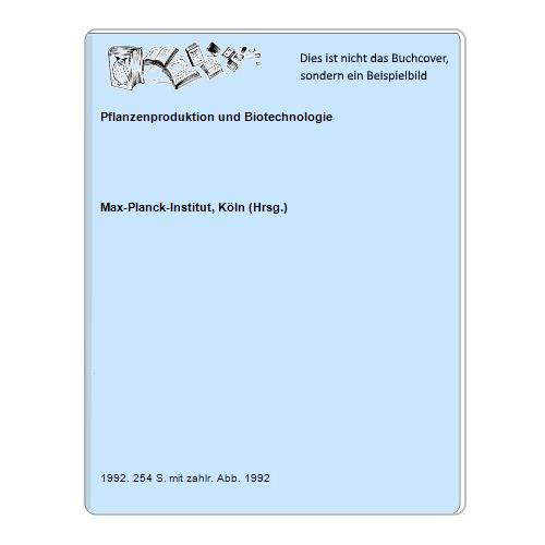 Max-Planck-Institut, Kln (Hrsg.) - Pflanzenproduktion und Biotechnologie