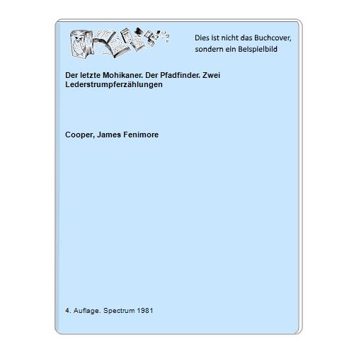 Cooper, James Fenimore - Der letzte Mohikaner. Der Pfadfinder. Zwei Lederstrumpferzhlungen