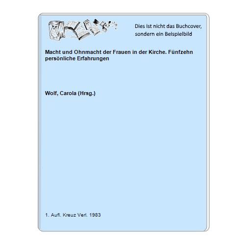 Wolf, Carola (Hrsg.) - Macht und Ohnmacht der Frauen in der Kirche. Fnfzehn persnliche Erfahrungen