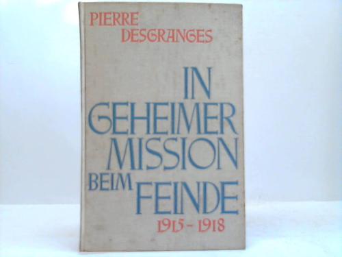 Desgranges, Pierre - In geheimer Mission beim Feinde 1915-1918