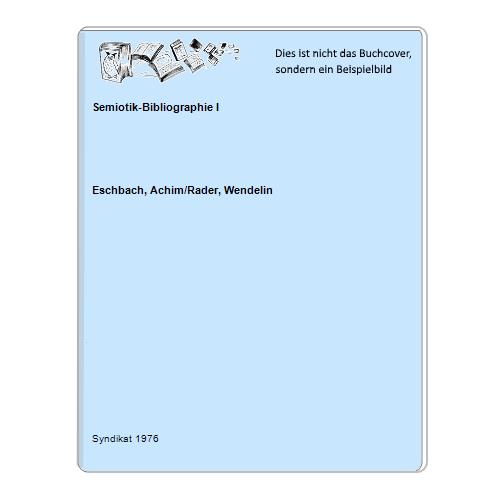 Eschbach, Achim/Rader, Wendelin - Semiotik-Bibliographie I