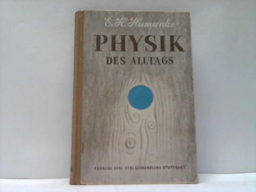 Hamanke, E. H. - Physik des Alltags. Praktische Physik fr Jedermann