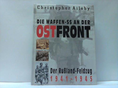 Aislby, Christopher - Die Waffen-SS an der Ostfront. Der Ruland-Feldzug 1941-1945
