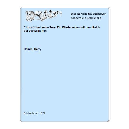 Hamm, Harry - China ffnet seine Tore. Ein Wiedersehen mit dem Reich der 700 Millionen