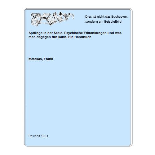 Matakas, Frank - Sprnge in der Seele. Psychische Erkrankungen und was man dagegen tun kann. Ein Handbuch
