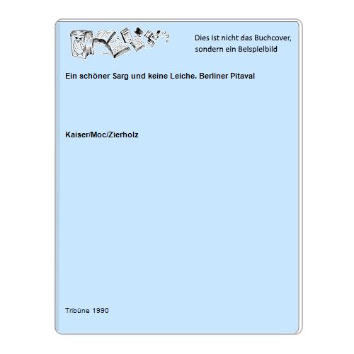 Kaiser/Moc/Zierholz - Ein schner Sarg und keine Leiche. Berliner Pitaval