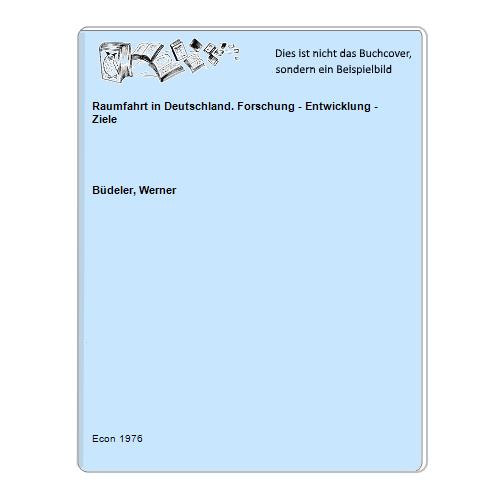 Bdeler, Werner - Raumfahrt in Deutschland. Forschung - Entwicklung -  Ziele