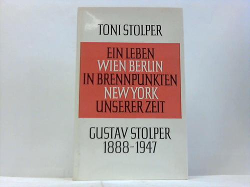 Stolper, Toni - Ein Leben in Brennpunkten unserer Zeit. Wien, Berlin, New York. Gustav Stolper 1888-1947