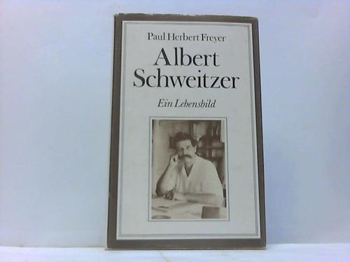 Freyer, Paul Herbert - Albert Schweitzer. Ein Lebensbild