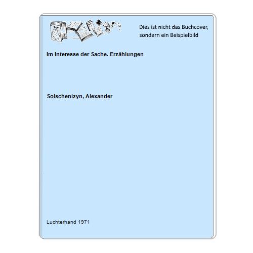 Solschenizyn, Alexander - Im Interesse der Sache. Erzhlungen