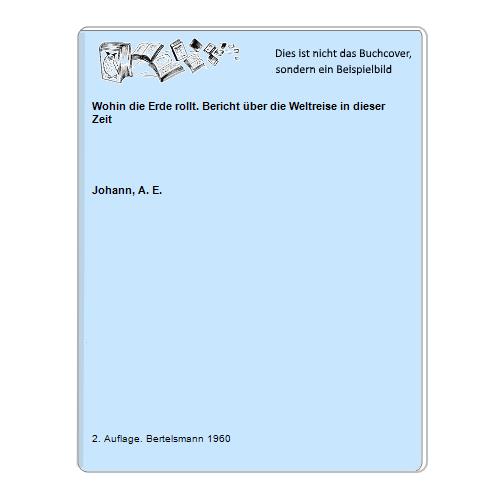 Johann, A. E. - Wohin die Erde rollt. Bericht ber die Weltreise in dieser Zeit