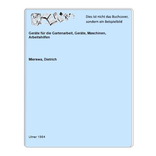 Mierswa, Dietrich - Gerte fr die Gartenarbeit, Gerte, Maschinen, Arbeitshilfen