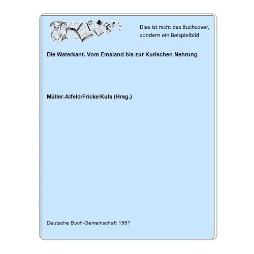Mller-Alfeld/Fricke/Kuls (Hrsg.) - Die Waterkant. Vom Emsland bis zur Kurischen Nehrung