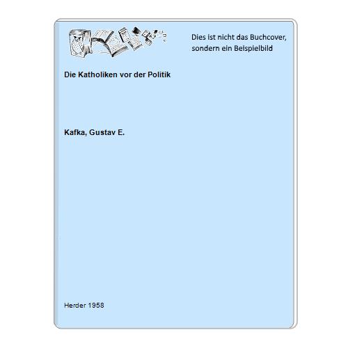 Kafka, Gustav E. - Die Katholiken vor der Politik