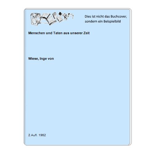 Wiese, Inge von - Menschen und Taten aus unserer Zeit