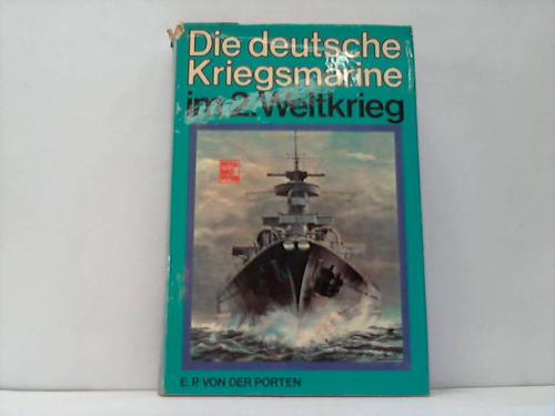 Porten, Edward P. von der - Die deutsche Kriegsmarine im 2. Weltkrieg