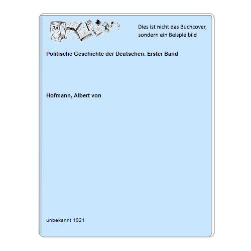 Hofmann, Albert von - Politische Geschichte der Deutschen. Erster Band