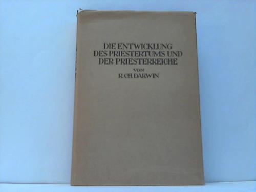 Darwin, Randolph Charles - Die Entwicklung des Priestertums und der Priesterreiche oder Schamanen, Wundertter und Gottmenschen als Beherrscher der Welt. Ein Warnruf