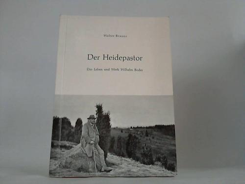 Lneburger Heide; Brauns, Walter - Der Heidepastor. Das Leben und Werk Wilhelm Bodes