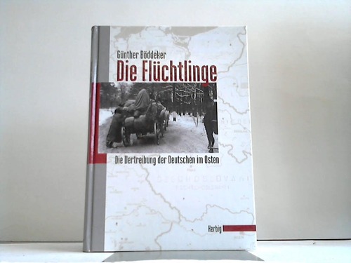 Bddeker, Gnter - Die Flchtlinge. Die Vertreibung der Deutschen im Osten