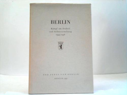 Berlin - Kampf um Freiheit und Selbstverwaltung 1945-1946