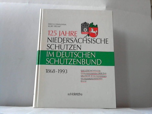 Niederschsischer Sportschtzenverband e.V.(Hrsg.) - 125 Jahre Niederschsische Schtzen im Deutschen Schtzenbund 1868-1993. Eine geschichtliche Dokumentation ber das Deutsche Schtzenwesen