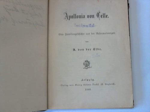 Celle - Elbe, A. von der - Apollonia von Celle. Eine Familiengeschichte aus der Reformationszeit