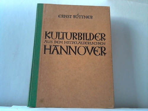 Hannover - Bttner, Ernst - Kulturbilder aus dem mittelalterlichen Hannover in Quellen und Urkunden
