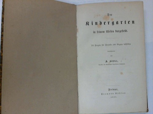 Khler, A. - Der Kindergarten in seinem Wesen dargestellt. 28 Fragen fr Freunde und Gegner desselben