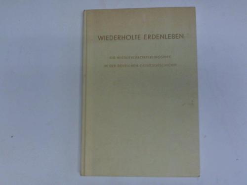 Bock, Emil - Wiederholte Erdenleben. Die Wiederverkrperungsidee in der deutschen Geistesgeschichte