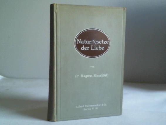 Naturgesetze der Liebe. eine gemeinverständliche Untersuchung über den Liebes-Eindruck, Liebes-Drang und Liebes-Ausdruck