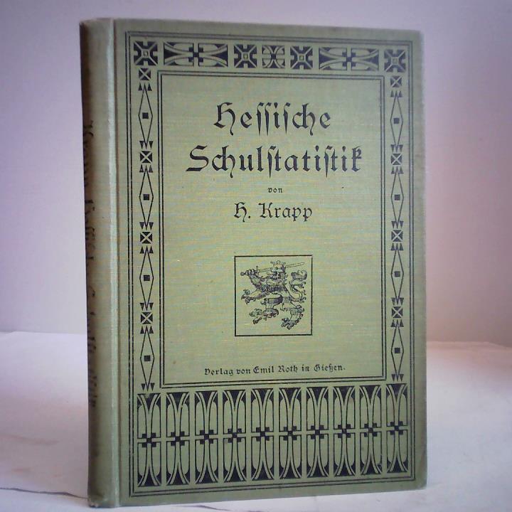 Krapp, H. - Hessische Schulstatistik. Ein Auskunftsbuch ber die Orts- und Schulverhltnisse smtlicher Gemeinden im Groherzogtum Hessen