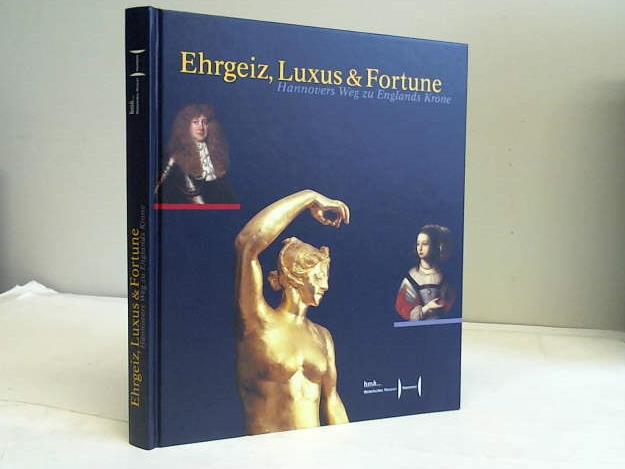 Meschkat-Peters, Sabine - Ehrgeiz, Luxus und Fortune: Hannovers Weg zu Englands Krone